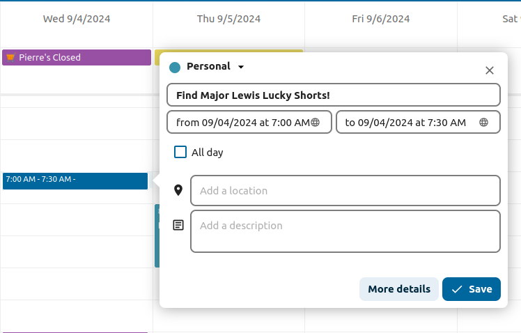 Screenshot of the Event-Menu superposed to the calendar view. On the header of the window, are represented two paper-holders. It follows a text field with the title of the event (Find Major Lewi's Lucky Shorts!) and a field to select the calendar (Public Events, preceded with an orange circle). Thereafter, two date hour fields (from and to, both with a world icon), settled at 05.11.2022 10:00 to same day 10:30. Then a checkbox for selecting all day. Another text field to add a location, with a location icon, consisting of a circle enlarged to the bottom part. Subsequently, a Description text field, preceded with a square with some lines. After, two buttons fore more and save in dark blue